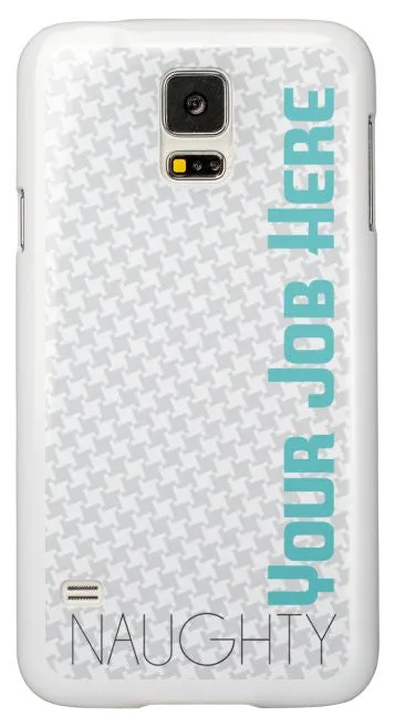 "Naughty (Your Job Here)" - Custom Samsung Galaxy S5 Case